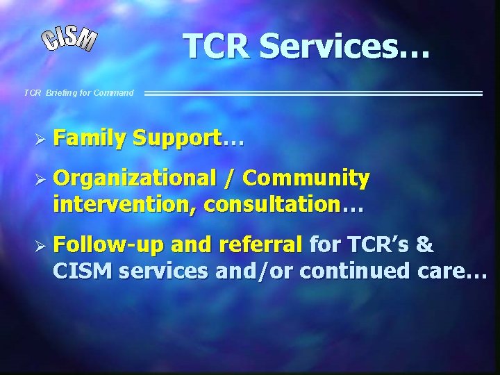 TCR Services… TCR Briefing for Command Ø Family Support… Ø Organizational / Community intervention,