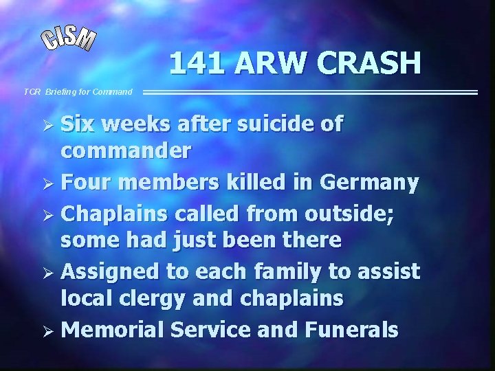 141 ARW CRASH TCR Briefing for Command Ø Six weeks after suicide of commander