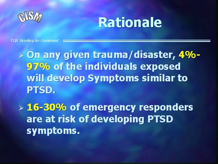 Rationale TCR Briefing for Command Ø On any given trauma/disaster, 4%97% of the individuals