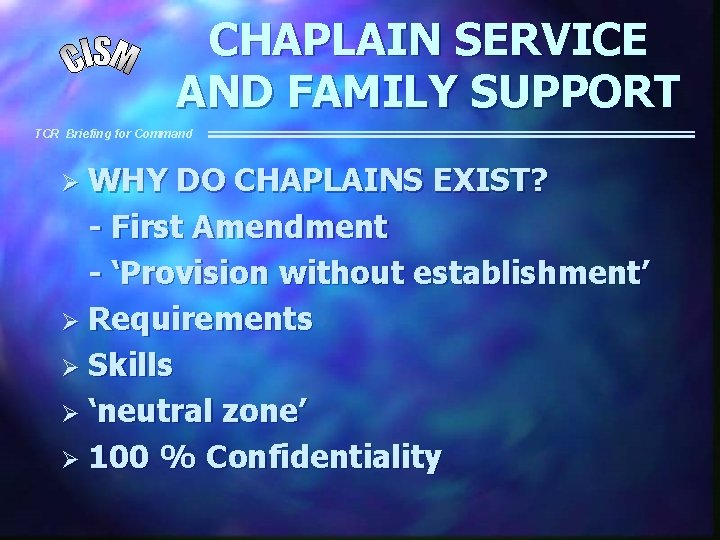 CHAPLAIN SERVICE AND FAMILY SUPPORT TCR Briefing for Command Ø WHY DO CHAPLAINS EXIST?