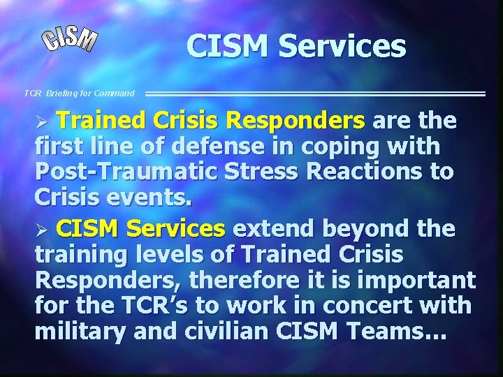 CISM Services TCR Briefing for Command Trained Crisis Responders are the first line of