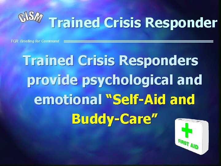 Trained Crisis Responder TCR Briefing for Command Trained Crisis Responders provide psychological and emotional