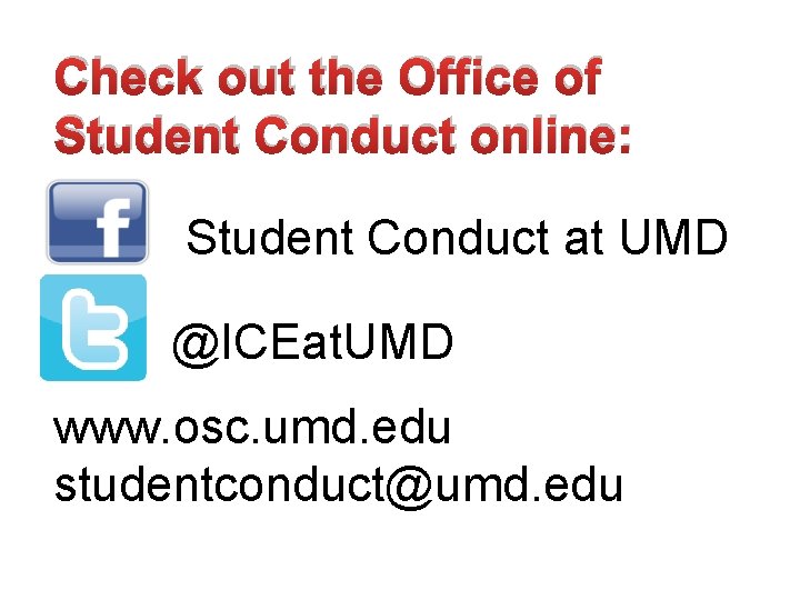 Check out the Office of Student Conduct online: Student Conduct at UMD @ICEat. UMD
