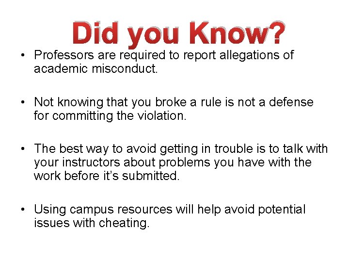 Did you Know? • Professors are required to report allegations of academic misconduct. •