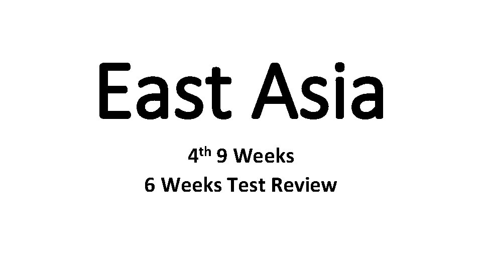 East Asia th 4 9 Weeks 6 Weeks Test Review 