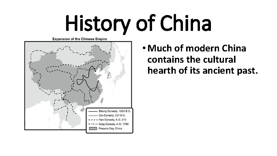 History of China • Much of modern China contains the cultural hearth of its