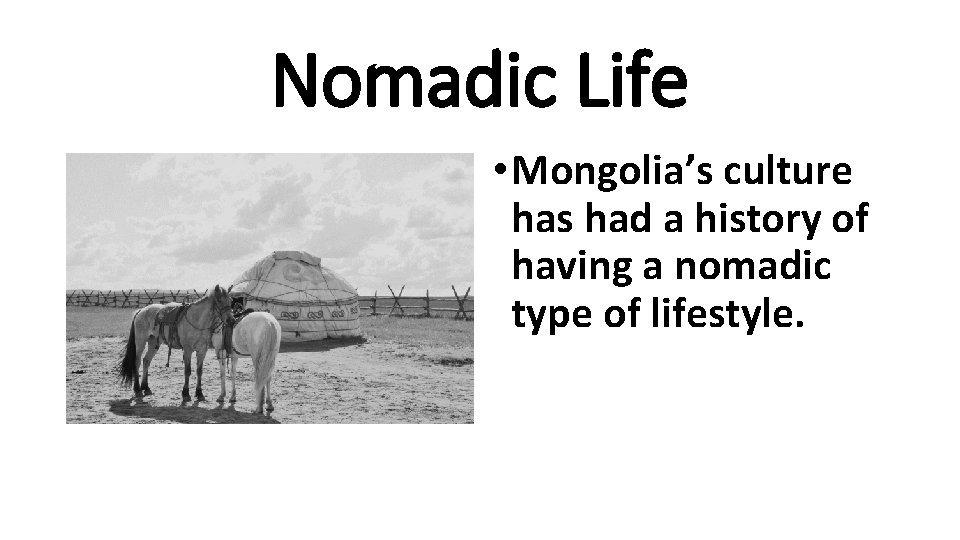 Nomadic Life • Mongolia’s culture has had a history of having a nomadic type