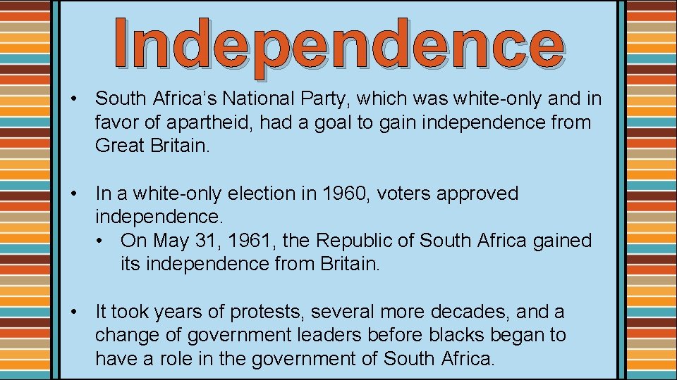 Independence • South Africa’s National Party, which was white-only and in favor of apartheid,