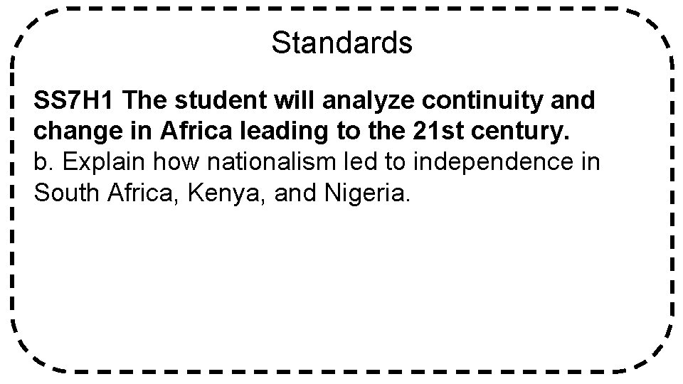 Standards SS 7 H 1 The student will analyze continuity and change in Africa