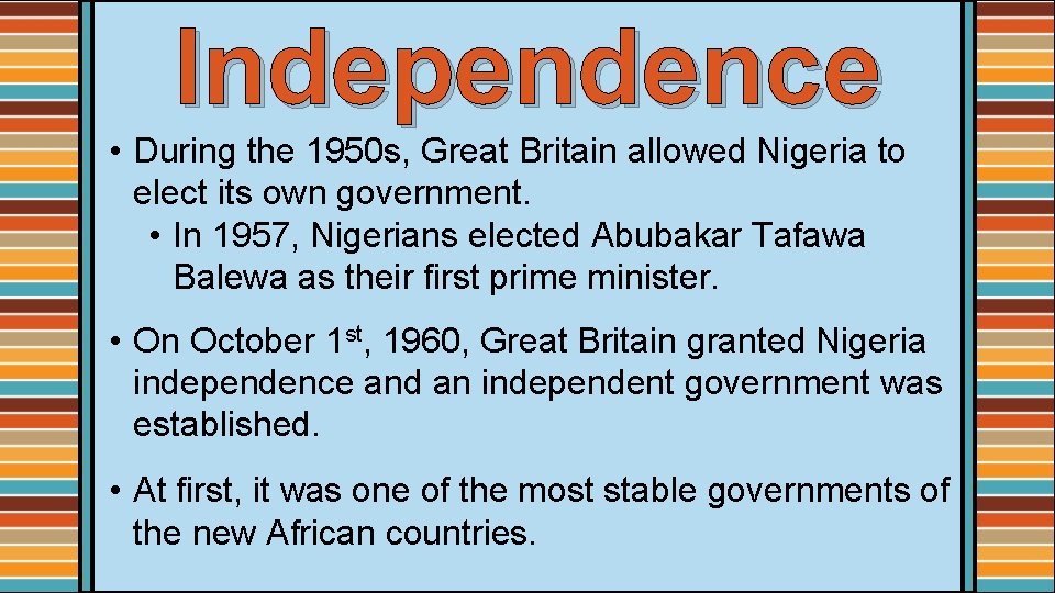 Independence • During the 1950 s, Great Britain allowed Nigeria to elect its own
