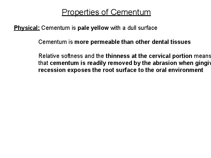 Properties of Cementum Physical: Cementum is pale yellow with a dull surface Cementum is Properties of Cementum Physical: Cementum is pale yellow with a dull surface Cementum is