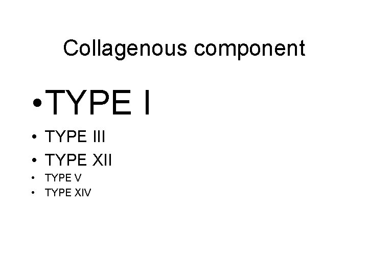 Collagenous component • TYPE III • TYPE XII • TYPE V • TYPE XIV Collagenous component • TYPE III • TYPE XII • TYPE V • TYPE XIV