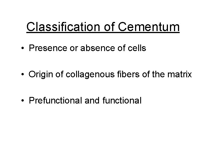 Classification of Cementum • Presence or absence of cells • Origin of collagenous fibers Classification of Cementum • Presence or absence of cells • Origin of collagenous fibers