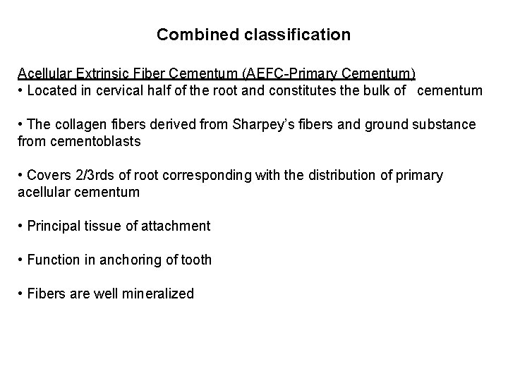 Combined classification Acellular Extrinsic Fiber Cementum (AEFC-Primary Cementum) • Located in cervical half of Combined classification Acellular Extrinsic Fiber Cementum (AEFC-Primary Cementum) • Located in cervical half of