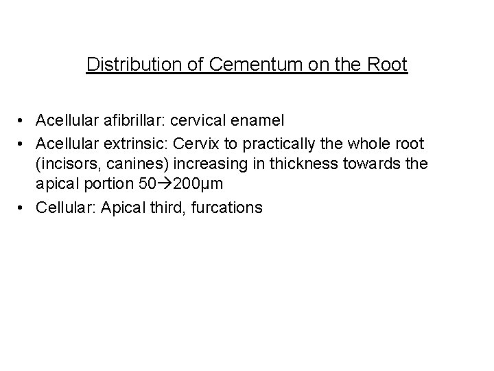 Distribution of Cementum on the Root • Acellular afibrillar: cervical enamel • Acellular extrinsic: Distribution of Cementum on the Root • Acellular afibrillar: cervical enamel • Acellular extrinsic: