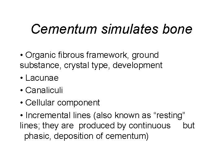 Cementum simulates bone • Organic fibrous framework, ground substance, crystal type, development • Lacunae Cementum simulates bone • Organic fibrous framework, ground substance, crystal type, development • Lacunae