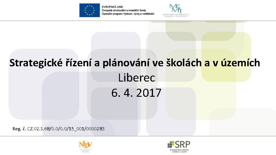Strategické řízení a plánování ve školách a v územích Liberec 6. 4. 2017 Reg.