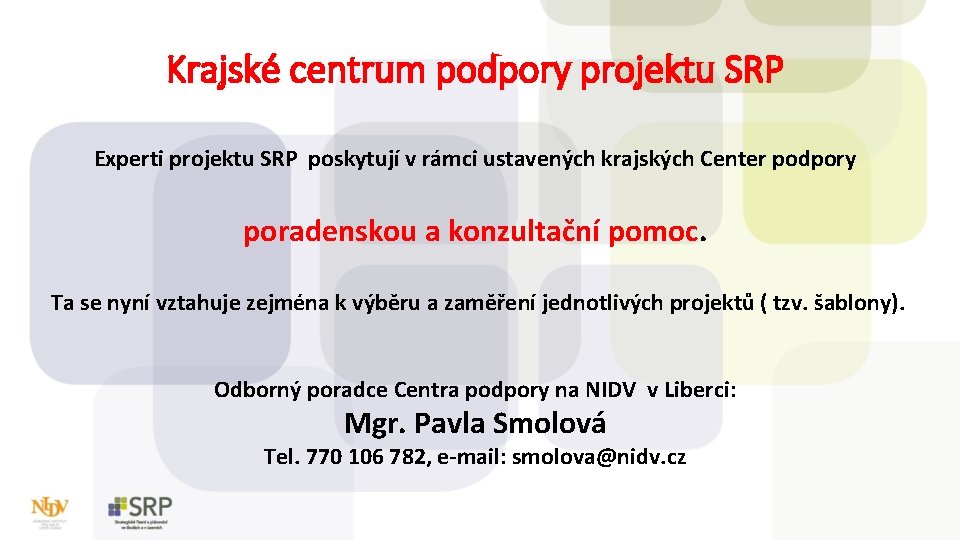 Krajské centrum podpory projektu SRP Experti projektu SRP poskytují v rámci ustavených krajských Center