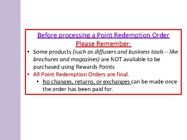 Before processing a Point Redemption Order Please Remember: • Some products (such as diffusers
