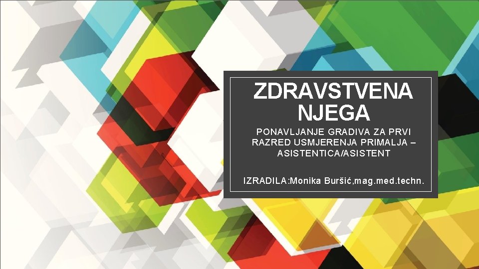 ZDRAVSTVENA NJEGA PONAVLJANJE GRADIVA ZA PRVI RAZRED USMJERENJA PRIMALJA – ASISTENTICA/ASISTENT IZRADILA: Monika Buršić,