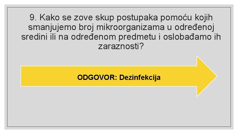 9. Kako se zove skup postupaka pomoću kojih smanjujemo broj mikroorganizama u određenoj sredini