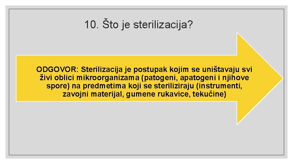 10. Što je sterilizacija? ODGOVOR: Sterilizacija je postupak kojim se uništavaju svi živi oblici