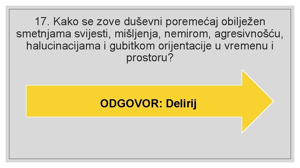 17. Kako se zove duševni poremećaj obilježen smetnjama svijesti, mišljenja, nemirom, agresivnošću, halucinacijama i