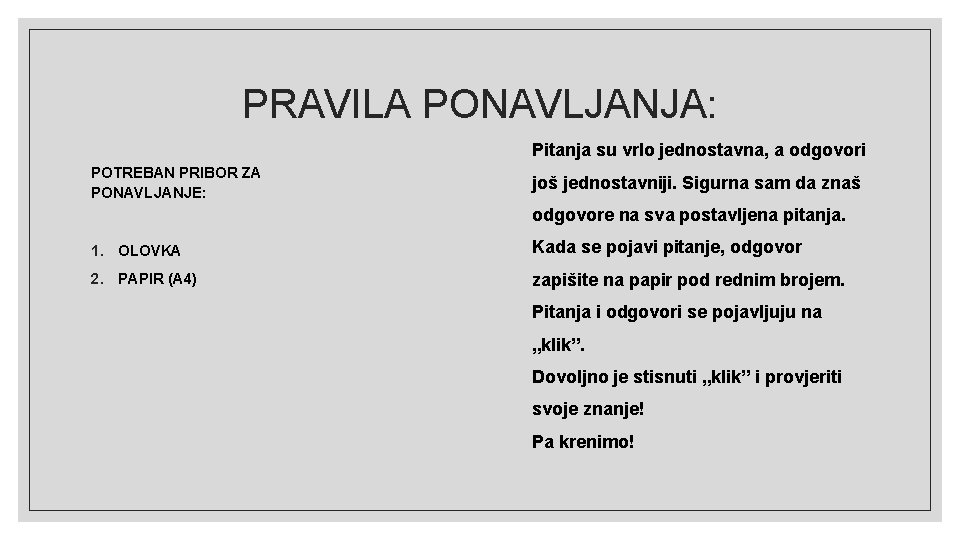 PRAVILA PONAVLJANJA: Pitanja su vrlo jednostavna, a odgovori POTREBAN PRIBOR ZA PONAVLJANJE: još jednostavniji.