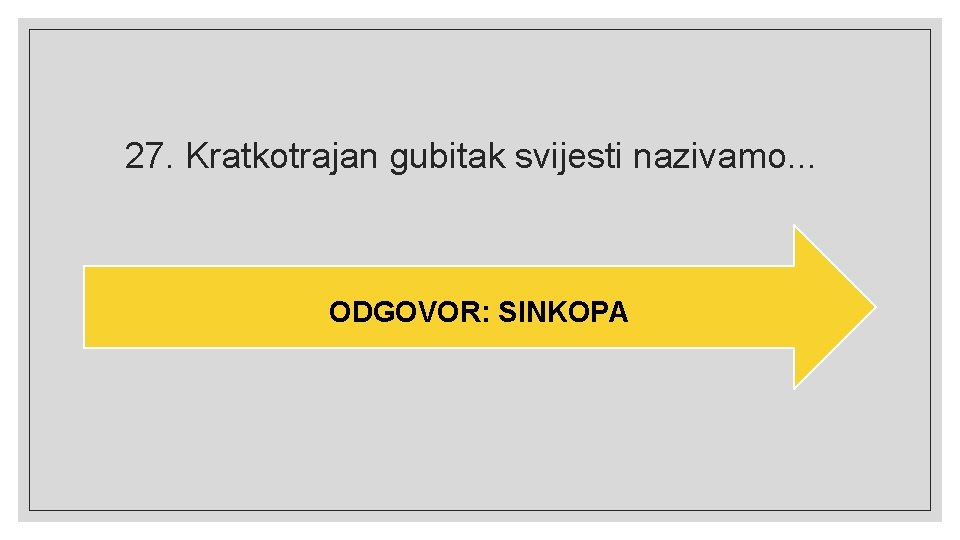 27. Kratkotrajan gubitak svijesti nazivamo. . . ODGOVOR: SINKOPA 