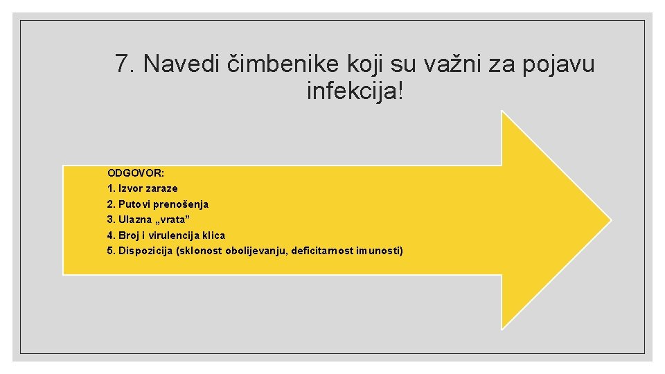 7. Navedi čimbenike koji su važni za pojavu infekcija! ODGOVOR: 1. Izvor zaraze 2.