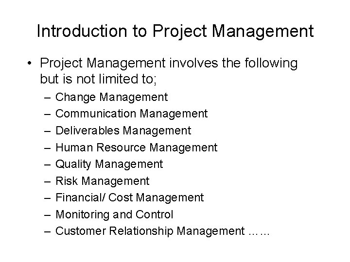 Introduction to Project Management • Project Management involves the following but is not limited
