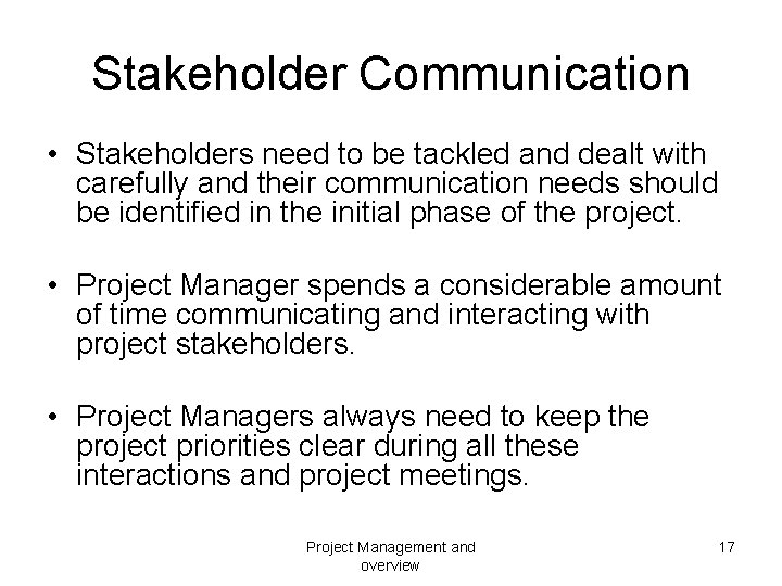 Stakeholder Communication • Stakeholders need to be tackled and dealt with carefully and their