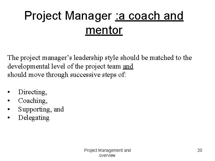Project Manager : a coach and mentor The project manager’s leadership style should be