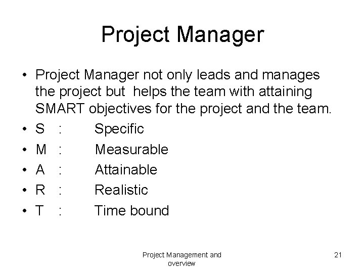 Project Manager • Project Manager not only leads and manages the project but helps