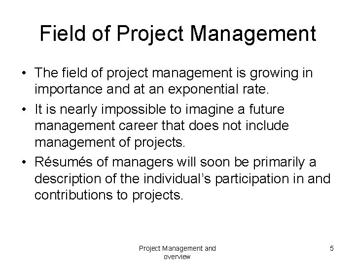 Field of Project Management • The field of project management is growing in importance