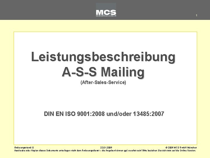 1 Leistungsbeschreibung A-S-S Mailing (After-Sales-Service) DIN EN ISO 9001: 2008 und/oder 13485: 2007 Änderungsstand: