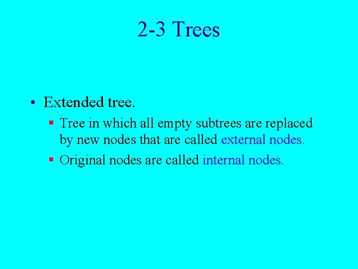 2 -3 Trees • Extended tree. § Tree in which all empty subtrees are