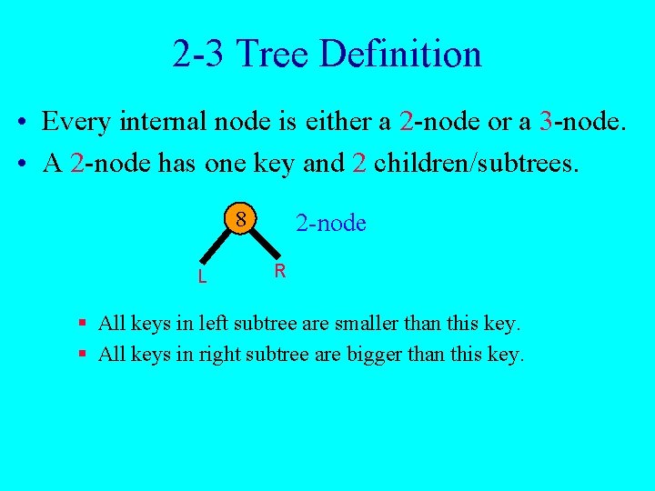 2 -3 Tree Definition • Every internal node is either a 2 -node or