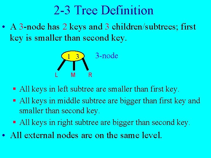 2 -3 Tree Definition • A 3 -node has 2 keys and 3 children/subtrees;