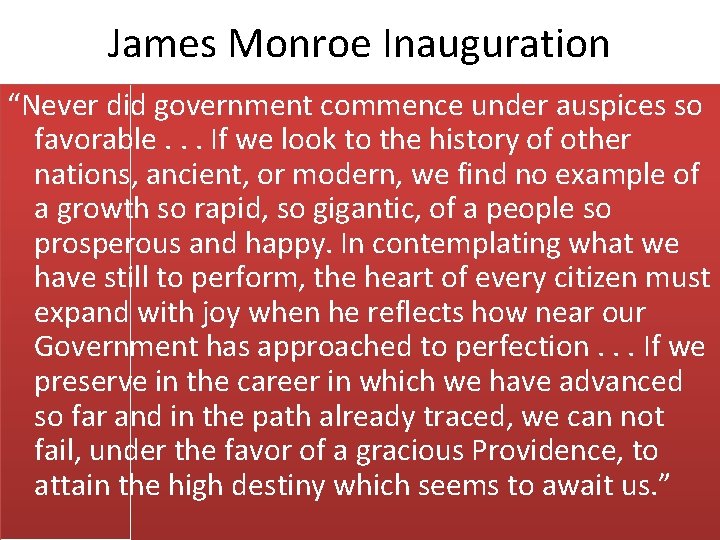 James Monroe Inauguration “Never did government commence under auspices so favorable. . . If