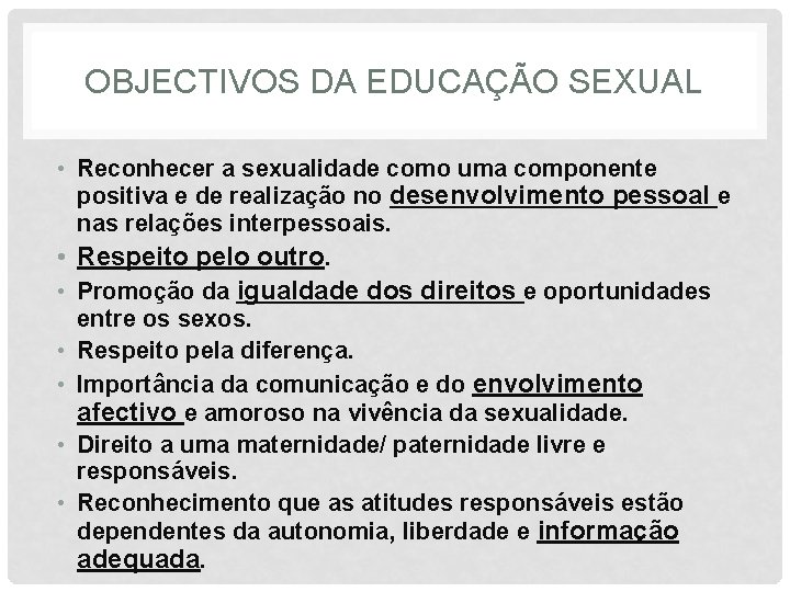 OBJECTIVOS DA EDUCAÇÃO SEXUAL • Reconhecer a sexualidade como uma componente positiva e de