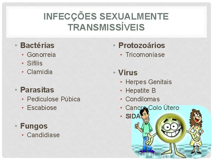 INFECÇÕES SEXUALMENTE TRANSMISSÍVEIS • Bactérias • Protozoários • Gonorreia • Sífilis • Clamídia •