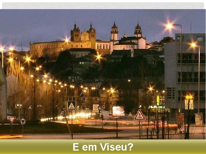 E em Viseu? 