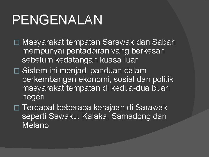 PENGENALAN Masyarakat tempatan Sarawak dan Sabah mempunyai pentadbiran yang berkesan sebelum kedatangan kuasa Iuar