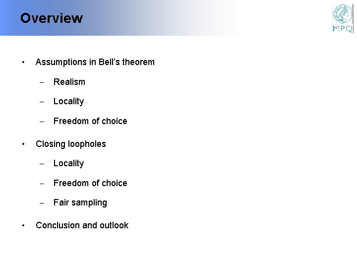 Overview • Assumptions in Bell’s theorem - Realism - Locality - Freedom of choice
