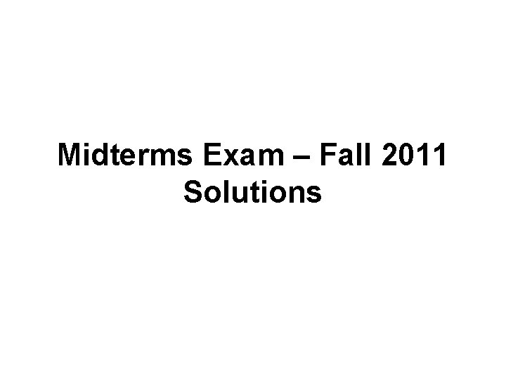 Midterms Exam Fall 2011 Solutions Solution to Task