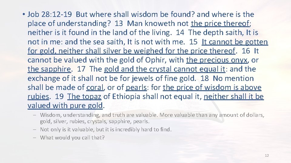  • Job 28: 12 -19 But where shall wisdom be found? and where