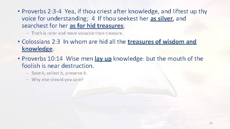  • Proverbs 2: 3 -4 Yea, if thou criest after knowledge, and liftest