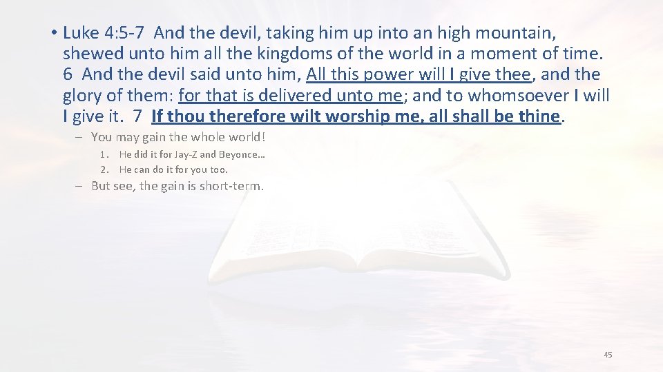  • Luke 4: 5 -7 And the devil, taking him up into an
