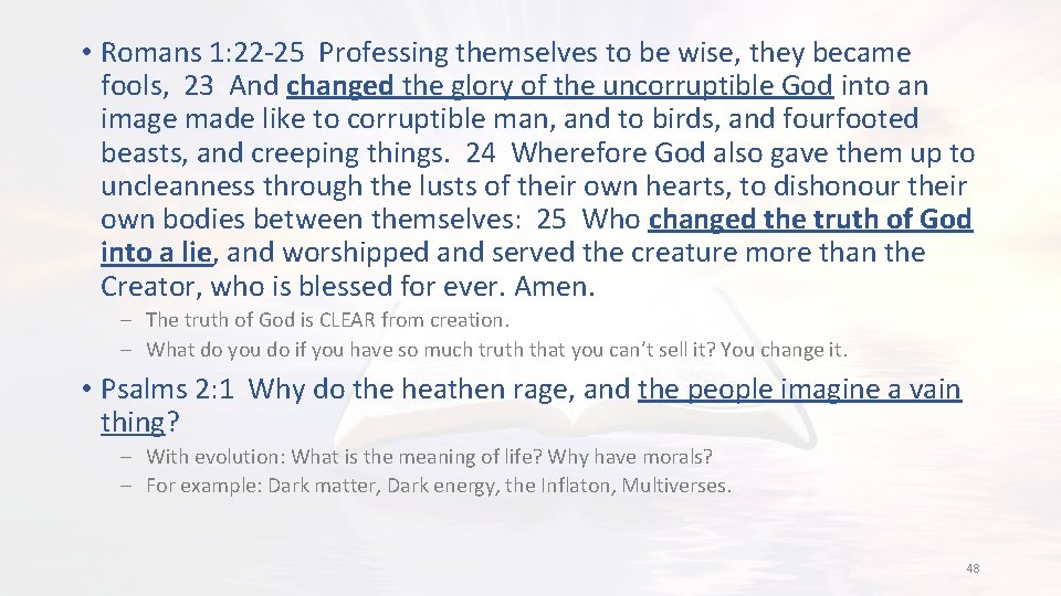  • Romans 1: 22 -25 Professing themselves to be wise, they became fools,